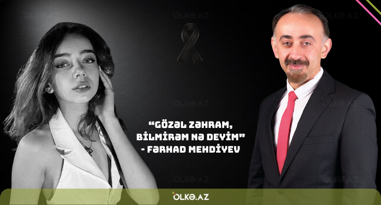 &ldquo;Gözəl Zəhram, bilmirəm nə deyim&rdquo; - Fərhad Mehdiyevdən ürəkdağlayan sözlər