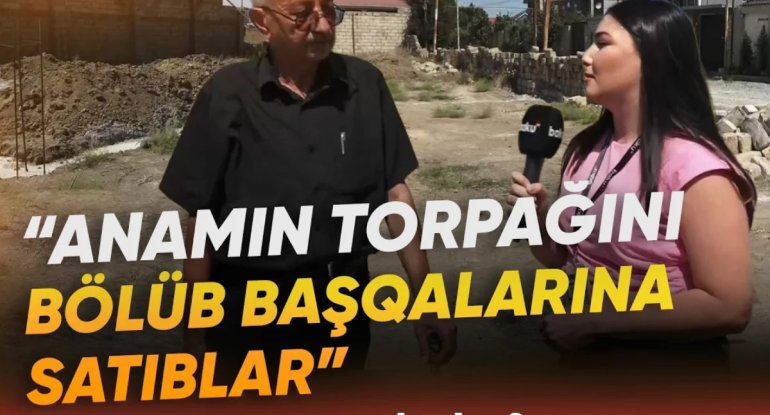 Masazırda torpaq qalmaqalı: "Anamın adına olan sahəni başqalarına satıblar" - VİDEO